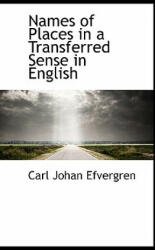 Names of Places in a Transferred Sense in English - Carl Johan Efvergren (ISBN: 9781117606927)