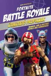 Nem hivatalos Fortnite - Battle Royale: Útmutató profiknak (2019)