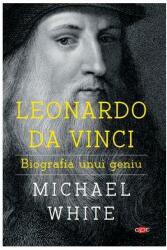 Leonardo da Vinci. Biografia unui geniu - Michael White (ISBN: 9786063336034)