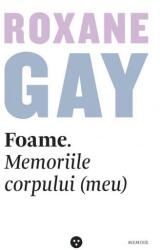 Foame. Memoriile corpului (meu) - Roxane Gay (ISBN: 9786069462591)