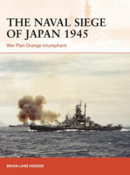 Naval Siege of Japan 1945 - Brian Lane Herder (ISBN: 9781472840363)