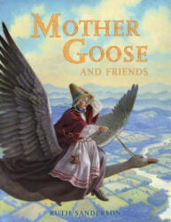 Mother Goose and Friends - Ruth Sanderson, Ruth Sanderson (ISBN: 9781623719296)
