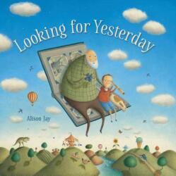 Looking for Yesterday - Alison Jay, Alison Jay (ISBN: 9781536204216)