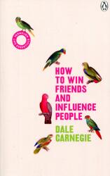 Dale Carnegie: How to Win Friends and Influence People (2018)