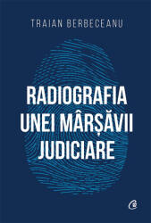 Radiografia unei mârșăvii judiciare (ISBN: 9786064403575)