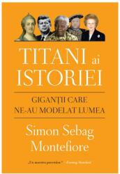Titani ai istoriei. Gigantii care ne-au modelat lumea - Simon Sebag Montefiore (ISBN: 9786063337970)
