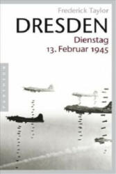 Dresden, Dienstag, 13. Februar 1945 - Frederick Taylor (2008)