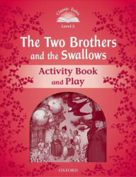 Classic Tales Second Edition: Level 2: The Two Brothers and the Swallows Activity Book and Play - Rachel Bladon (2017)