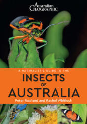 Naturalist's Guide to the Insects of Australia - Peter Rowland, Rachel Whitlock (ISBN: 9781912081806)