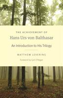 The Achievement of Hans Urs Von Balthasar: An Introduction to His Trilogy (ISBN: 9780813231754)