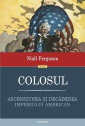Colosul. Ascensiunea și decăderea imperiului american (ISBN: 9789734678556)