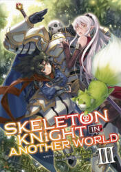 Skeleton Knight in Another World (Light Novel) Vol. 3 - Ennki Hakari, Keg (2019)