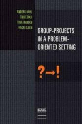 Group-Projects in a Problem-Oriented Setting - Anders Dahl (ISBN: 9788791319532)