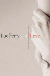 On Love - A Philosophy for the 21st Century - Luc Ferry (ISBN: 9780745670171)