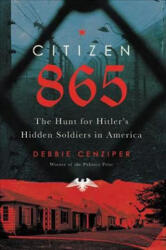 Citizen 865: Vânătoarea soldaților ascunși ai lui Hitler în America (ISBN: 9780316449656)
