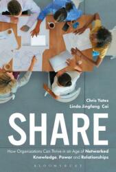 Share: How Organizations Can Thrive in an Age of Networked Knowledge Power and Relationships (ISBN: 9781472942678)