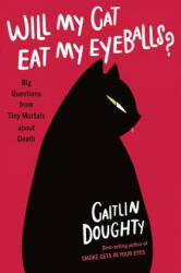 Will My Cat Eat My Eyeballs? - Big Questions from Tiny Mortals About Death - Caitlin Doughty (ISBN: 9780393652703)