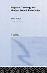 Negative Theology and Modern French Philosophy - Arthur Bradley (2014)