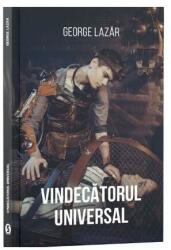Vindecatorul universal - George Lazar (ISBN: 9786069017388)