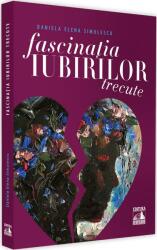 Fascinatia iubirilor trecute - Daniela Elena Simulescu (ISBN: 9786069018002)
