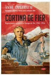 Cortina de fier. Represiunea sovietica in Europa de Est, 1945-1956 - Anne Applebaum (ISBN: 9786063338885)