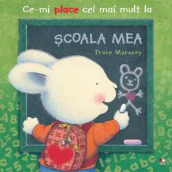 Ce-mi place cel mai mult la SCOALA MEA - Trace Moroney (ISBN: 9786063340031)