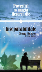 Povestiri despre magia vietii de zi cu zi - Inseparabilitate. Gregg Braden (2019)