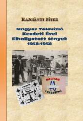 Magyar televízió kezdeti évei Elhallgatott tények 1952-1958 (ISBN: 9786158121125)