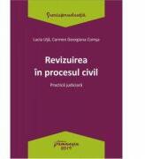 Revizuirea in procesul civil. Practica judiciara - Lucia Uta, Carmen-Georgiana Comsa (ISBN: 9786062713164)