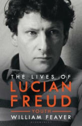 Lives of Lucian Freud: YOUTH 1922 - 1968 - FEAVER WILLIAM (ISBN: 9781408850930)