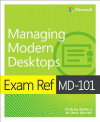 Exam Ref MD-101 Managing Modern Desktops - Andrew Bettany, Andrew Warren (ISBN: 9780135560839)