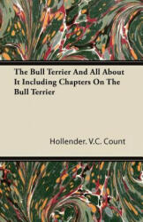 The Bull Terrier And All About It Including Chapters On The Bull Terrier - Hollender. V. C. Count (ISBN: 9781447434269)