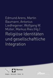 Religiöse Identitäten und gesellschaftliche Integration - Edmund Arens, Martin Baumann, Antonius Liedhegener, Wolfgang W. Müller, Markus Ries (ISBN: 9783290220426)