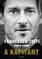Francesco Totti - Paolo Condo - A kapitány (2019)