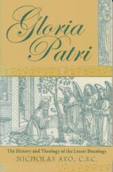 Gloria Patri: The History and Theology of the Lesser Doxology (ISBN: 9780268020293)