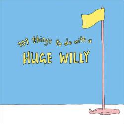 101 Things to do with a Huge Willy (ISBN: 9781529102949)