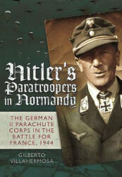 Hitler's Paratroopers in Normandy - Gilberto Vilahermosa (ISBN: 9781848327719)