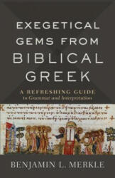 Exegetical Gems from Biblical Greek - Benjamin L. Merkle (ISBN: 9780801098772)