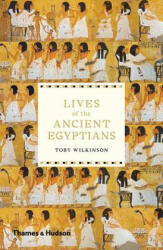 Lives of the Ancient Egyptians - Toby Wilkinson (ISBN: 9780500294802)