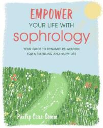 Empower Your Life with Sophrology - Philip Carr-Gomm (ISBN: 9781782497264)