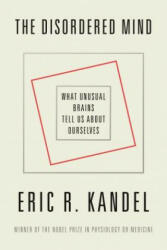 Disordered Mind - Eric R. Kandel (ISBN: 9780374538446)