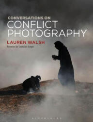 Conversations on Conflict Photography - Lauren Walsh, Sebastian Junger (ISBN: 9781350049178)