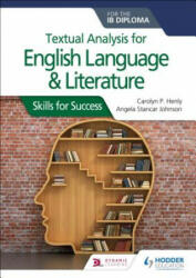 Textual Analysis for English Language and Literature for the Ib Diploma: Skills for Success (ISBN: 9781510467156)