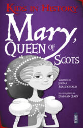 Kids in History: Mary, Queen of Scots - Fiona Macdonald (ISBN: 9781912537976)