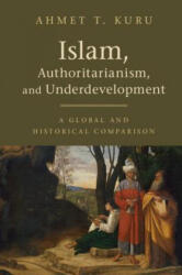 Islam, Authoritarianism, and Underdevelopment - Ahmet T. Kuru (ISBN: 9781108409476)