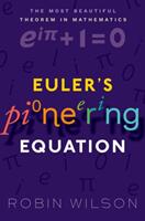 Euler's Pioneering Equation - The most beautiful theorem in mathematics (ISBN: 9780198794936)