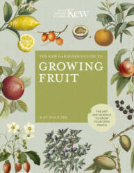 Kew Gardener's Guide to Growing Fruit - Kay Maguire, Kew Royal Botanic Gardens, Jason Ingram (ISBN: 9780711239371)