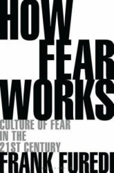 How Fear Works - Frank Furedi (ISBN: 9781472972897)