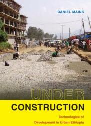 Under Construction: Technologies of Development in Urban Ethiopia (ISBN: 9781478006411)