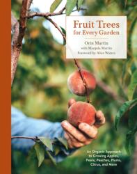 Fruit Trees for Every Garden - Orin Martin, Manjula Martin, Alice Waters (ISBN: 9780399580024)